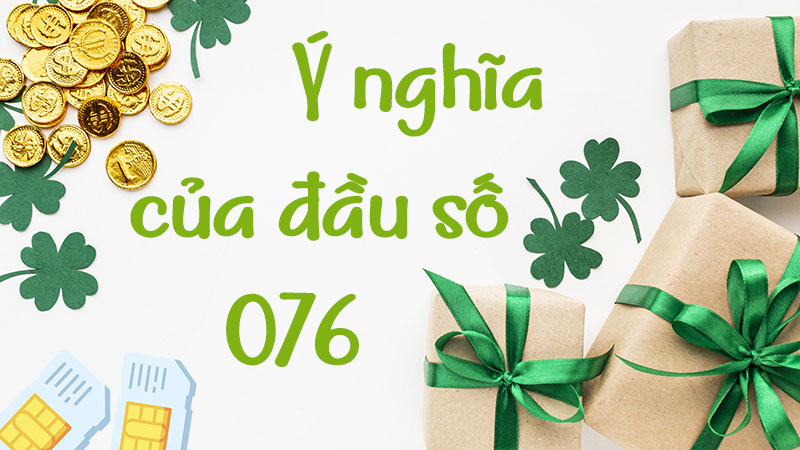Đầu số 076 là mạng gì? Ý nghĩa của đầu số 076? Có phải số may mắn?
