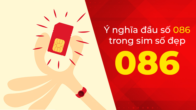 Đầu số 086 là mạng gì? Ý nghĩa của đầu số 086? Có phải là số đẹp?
