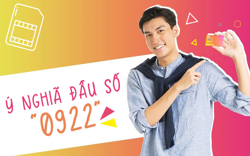 Đầu số 0922 là mạng gì? Ý nghĩa của đầu số 0922? Có phải đầu số đẹp?