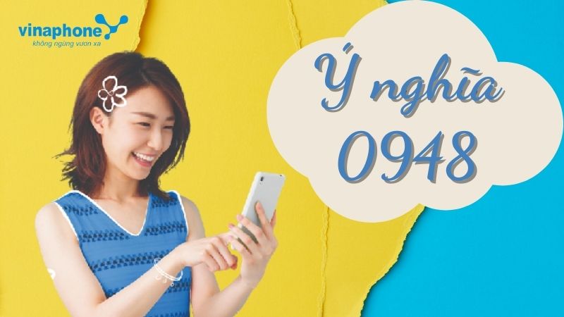 Đầu số 0948 là mạng gì? Ý nghĩa của đầu số 0948? Có phải đầu số đẹp?