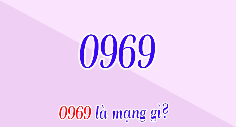 Đầu số 0969 là mạng gì? Ý nghĩa của đầu số 0969? Có phải số tài lộc?