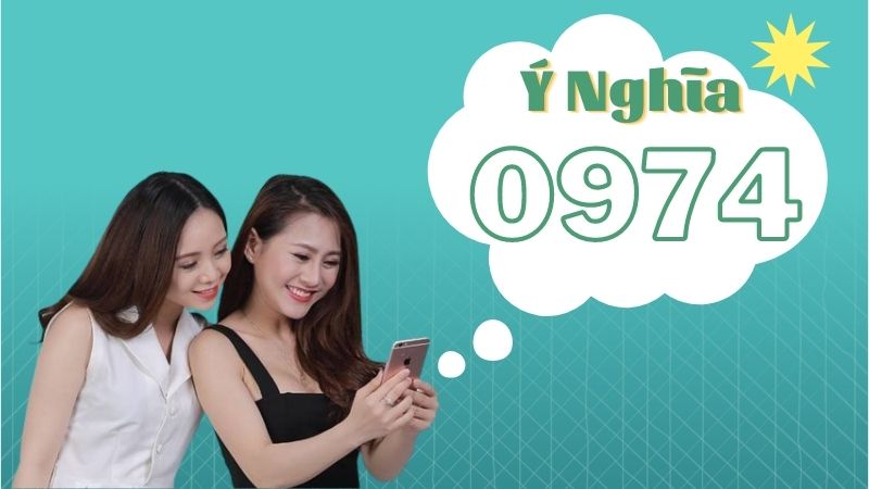 Đầu số 0974 là mạng gì? Ý nghĩa của đầu số 0974? Có phải đầu số đẹp?