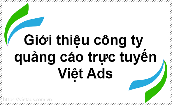 Giới thiệu công ty quảng cáo trực tuyến Việt Ads